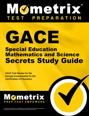 GACE Special Education: Mathematics and Science Secrets Study Guide: GACE Test Review for the Georgia Assessments for the Certification of Educators by Mometrix Georgia Teacher Certification T