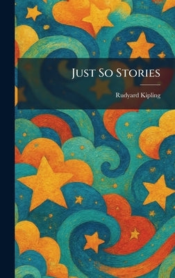 Just So Stories by Kipling, Rudyard