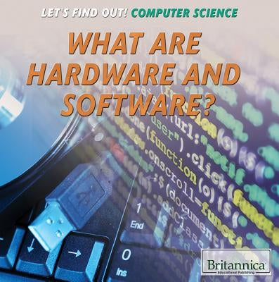 What Are Hardware and Software? by Small, Cathleen