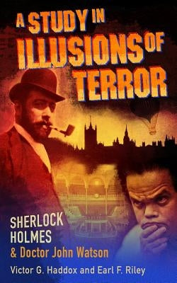 Sherlock Holmes and Dr. John Watson: A Study in Illusions of Terror by Riley, Earl F.