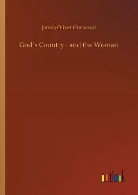God´s Country - and the Woman by Curwood, James Oliver