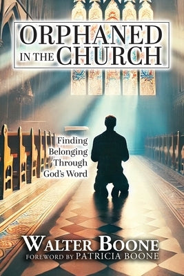 Orphaned in the Church: Finding Belonging Through God's Word by Boone, Patricia