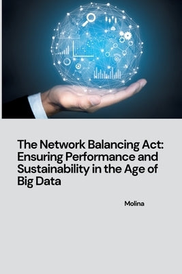 The Network Balancing Act: Ensuring Performance and Sustainability in the Age of Big Data by Molina