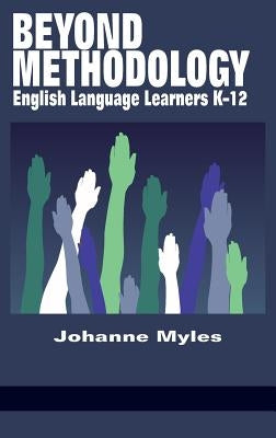 Beyond Methodology: English Language Learners K-12 (HC) by Myles, Johanne