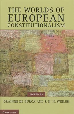 The Worlds of European Constitutionalism by de Búrca, Gráinne