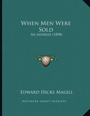 When Men Were Sold: An Address (1898) by Magill, Edward Hicks