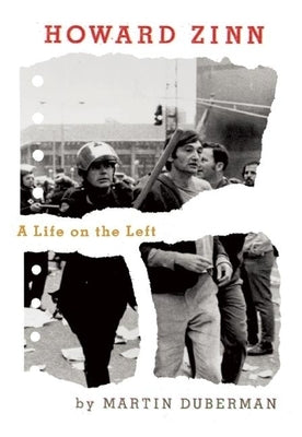 Howard Zinn: A Life on the Left by Duberman, Martin