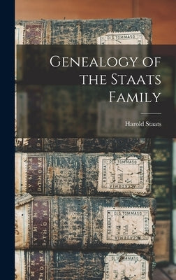Genealogy of the Staats Family by Staats, Harold 1899-
