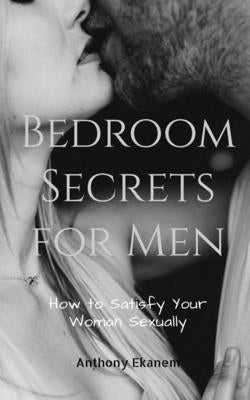 Bedroom Secrets for Men by Ekanem, Anthony