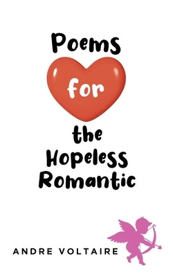 Poems for the Hopeless Romantic by Voltaire, Andre