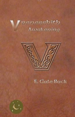 Vrenessbith: Awakening by Buck, E. Gale