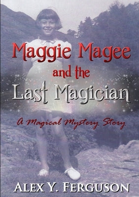 Maggie Magee and the Last Magician by Ferguson, Alex Y.