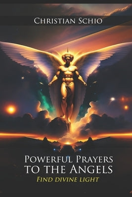 Powerful Prayers to the Angels: Find Divine Light by Foscaro, Maida
