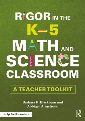 Rigor in the K-5 Math and Science Classroom: A Teacher Toolkit by Blackburn, Barbara R.