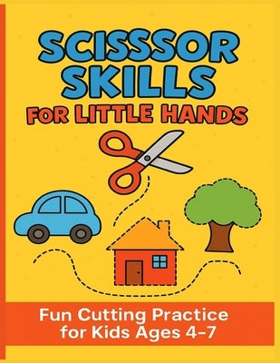 Scissor Skills for Little Hands: Fun Cutting Practice for Kids Ages 4-7 by Pir, Huzaif Fayaz
