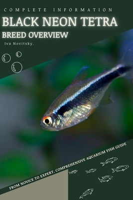 Black Neon Tetra: From Novice to Expert. Comprehensive Aquarium Fish Guide by Novitsky, Iva