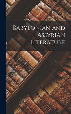 Babylonian and Assyrian Literature by Anonymous