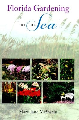 Florida Gardening by the Sea by McSwain, Mary Jane