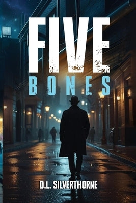 Five Bones by Silverthorne, D. L.