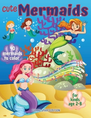 Cute Mermaids to color 1: Mermaids coloring book for kids, Toddlers, Girls and Boys, Activity Workbook for kinds, Easy to coloring Ages 2-8 by Giuchi Smartedition