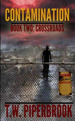 Contamination 2: Crossroads by Piperbrook, T. W.