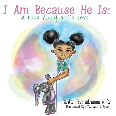 I Am Because He Is: A Book About God's Love by Tyson, Tyshaun D.