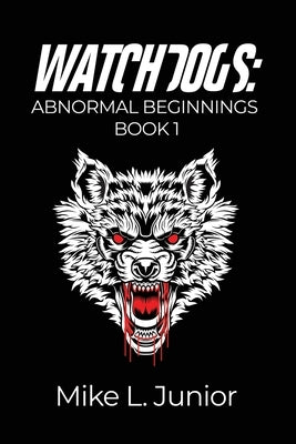 WatchDogs: Abnormal Beginnings Book 1 by Junior, Mike L.