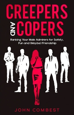 Creepers and Copers: Ranking Your Male Admirers for Safety, Fun and (Maybe) Friendship by Combest, John