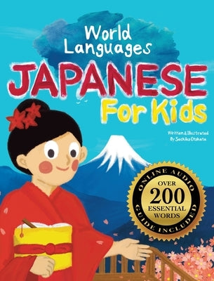 Japanese for Kids - A World Languages Picture Book: Learn basic Japanese words, phrases, and culture with a cheerful guide from Japan! by Otohata, Sachiko