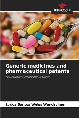Generic medicines and pharmaceutical patents by Dos Santos Weiss Wandscheer, L.