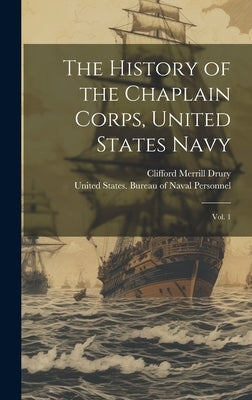 The History of the Chaplain Corps, United States Navy: Vol. 1 by United States Bureau of Naval Person