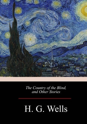 The Country of the Blind, and Other Stories by Wells, H. G.