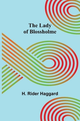 The Lady of Blossholme by Rider Haggard, H.