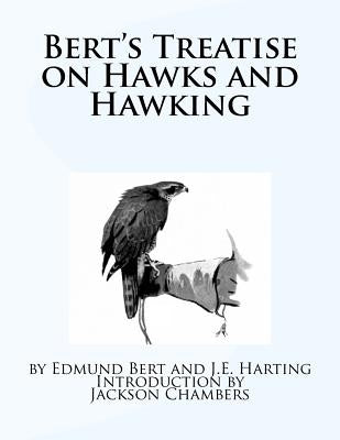 Bert's Treatise on Hawks and Hawking by Harting, J. E.
