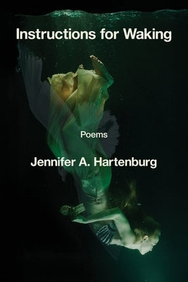 Instructions for Waking by Hartenburg, Jennifer A.