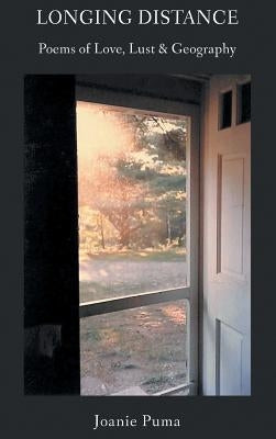 Longing Distance: Poems of Love, Lust & Geography by Puma, Joanie