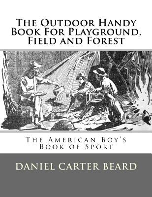 The Outdoor Handy Book For Playground, Field and Forest: The American Boy's Book of Sport by Chambers, Roger