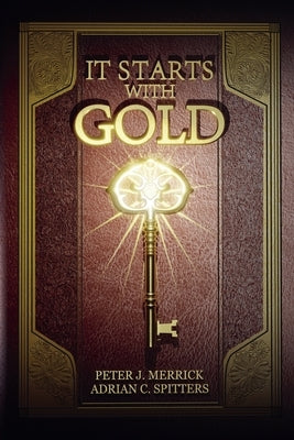 It Starts With Gold by Merrick, Peter J.