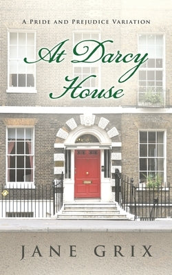 At Darcy House: A Pride and Prejudice Variation by Grix, Jane