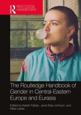 The Routledge Handbook of Gender in Central-Eastern Europe and Eurasia by Fábián, Katalin