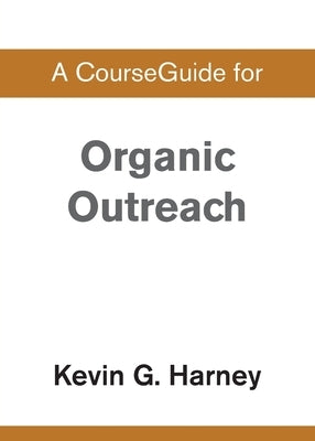A CourseGuide for Organic Outreach by Zondervan