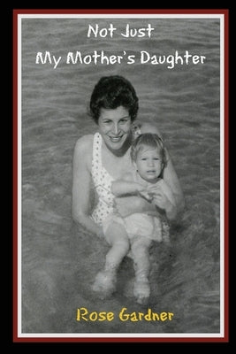 Not Just My Mother's Daughter by Gardner, Rose