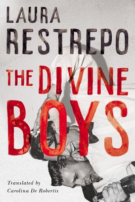 The Divine Boys by Restrepo, Laura