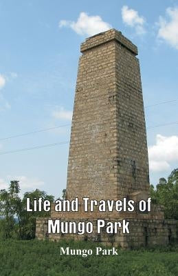 Life and Travels of Mungo Park by Park, Mungo