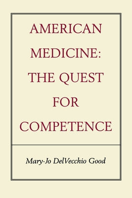 American Medicine: The Quest for Competence by Good, Mary-Jo Delvecchio
