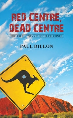 Red Centre, Dead Centre by Dillon, Paul