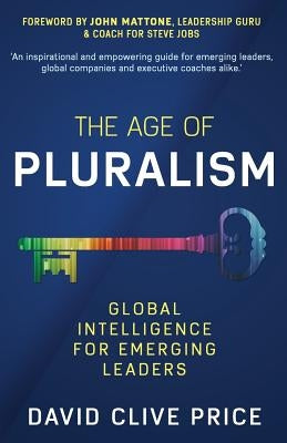 The Age Of Pluralism: Global Intelligence For Emerging Leaders by Price, David Clive