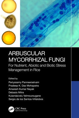 Arbuscular Mycorrhizal Fungi: For Nutrient, Abiotic and Biotic Stress Management in Rice by Panneerselvam, Periyasamy