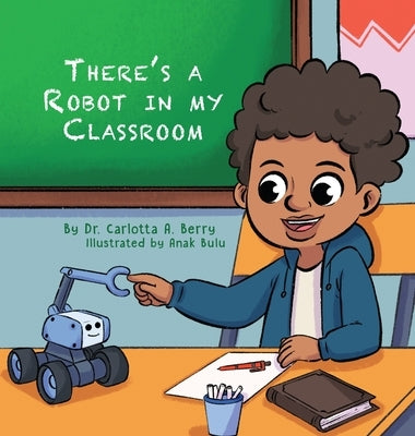 There's a Robot in my Classroom by Berry, Carlotta A.