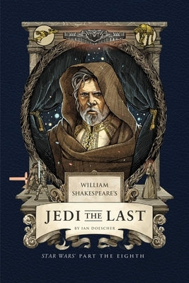 William Shakespeare's Jedi the Last: Star Wars Part the Eighth by Doescher, Ian